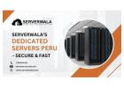 Serverwala’s Dedicated Servers Peru - Secure & Fast