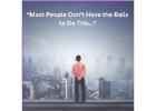 “Most People Don’t Have the Balls to Do This…”