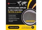 Trusted Global Supplier of Ferro Titanium Powder for Steel & Alloys