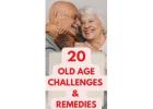20 OLD AGE CHALLENGES AND REMEDIES