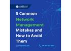 Network Management Done Right: Avoid These 5 Mistakes