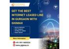 Get the Best Internet Leased Line in Gurgaon with Gigmax for Seamless Connectivity
