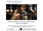 Trusted Female Detective & Investigation Services in Delhi