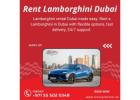 Lamborghini Rental Dubai – Drive Luxury and Performance in Style