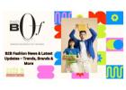 B2B Fashion News & Latest Updates – Trends, Brands & More