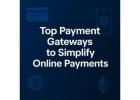 Top Payment Gateways to Simplify Online Payments