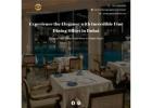 Savor the Incredible Cuisine with Dubai's Fine Dining  