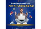 Best Broadband Service Provider in NIT 4 Faridabad – Gigmax