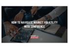 Mastering Market Volatility: Tips to Invest with Confidence in Any Economy