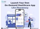 Launch Your Own On-Demand Healthcare App Like PharmEasy