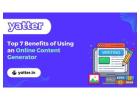 Top 7 Benefits of Using an Online Content Generator