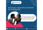 Surrogacy Agencies in Ireland for Foreigners