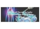Stem Cell Therapy In India: Latest Advances, Benefits, and Who Can Benefit