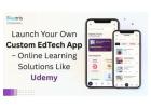 Launch Your Own Custom EdTech App – Online Learning Solutions Like Udemy