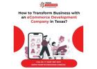 How to Transform Business with an eCommerce Development Company in Texas?