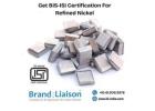 BIS Certificate for Refined Nickel – Comply with IS 2782:2023 