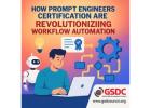How Prompt Engineers Certification Are Revolutionizing Workflow Automation.