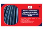Secure your Dream home with the best TMT manufacturers in India!