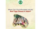 Where Can I Find Affordable and the Best Yoga Classes in Jaipur?