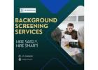 Background Screening Services – Hire Safely, Hire Smart!