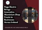 Page Electric Brings Innovative Aluminium Shop Fronts to Businesses Across Ireland