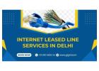 Internet Leased Line Connection in Delhi – Gigmax