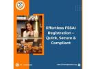 Effortless FSSAI Registration – Quick, Secure & Compliant