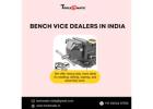 Bench vice dealers in India