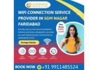 Are You Looking for a WiFi Connection Service Provider in SGM Nagar Faridabad? Choose Gigmax!