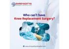 Who Can’t Have Knee Replacement Surgery?