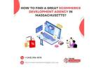 How to Find A Great eCommerce Development Agency in Massachusetts?