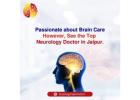 Passionate about Brain Care However, See the Top Neurology Doctor in Jaipur
