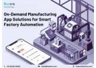On-Demand Manufacturing App Solutions for Smart Factory Automation
