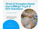 Home Care EVV Medical Billing Made E-Z — No Hassle Billing