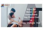 Enjoy the World of Unmatchable Gay Phone Chat at GayChatLineHub