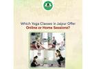 Which Yoga Classes in Jaipur Offer Online or Home Sessions?
