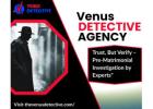 Top Private Pre Matrimonial Detective Agency in Delhi NCR – Venus Detective