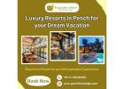Luxury Resorts in Pench for your Dream Vacation