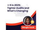 I-9 in 2025: Prepare for Tighter Audits and Major Changes