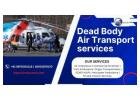 Dead Body Air Transport Services | Dignified and Hassle-Free Repatriation