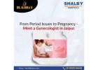 From Period Issues to Pregnancy - Meet a Gynecologist in Jaipur