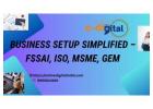 Business Setup Simplified – FSSAI, ISO, MSME, GeM