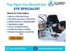 Top Signs You Need to See an Eye Specialist