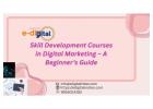 Skill Development Courses in Digital Marketing – A Beginner’s Guide 