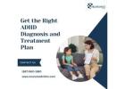 Get the Right ADHD Diagnosis and Treatment Plan