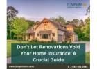 Don't Let Renovations Void Your Homeowners Insurance