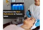 Experience The Best Hydrafacial Treatment At Tamara Salon