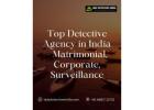 Top Detective Agency in India – Matrimonial, Corporate, Surveillance
