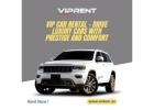 VIP Car Rental – Drive Luxury Cars with Prestige and Comfort