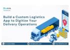 Build a Custom Logistics App to Digitize Your Delivery Operations